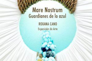 Este miércoles llega a l’Alfàs la exposición ‘Mare Nostrum. Guardianes de lo azul’ de Roxana Cano